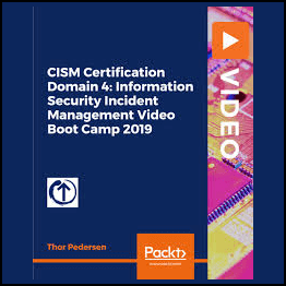 CISM Certification Domain 4- Information Security Incident Management Video Boot Camp 2019