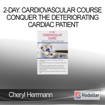 Cheryl Herrmann - 2-Day - Cardiovascular Course - Conquer the Deteriorating Cardiac Patient
