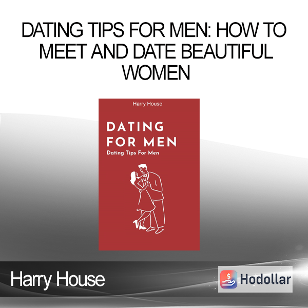Harry House - Dating Tips For Men: How To Meet And Date Beautiful Women