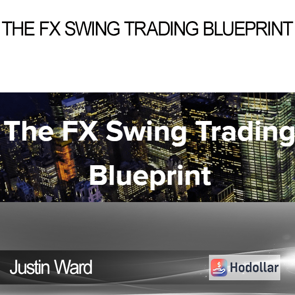 Justin Ward - The FX Swing Trading Blueprint
