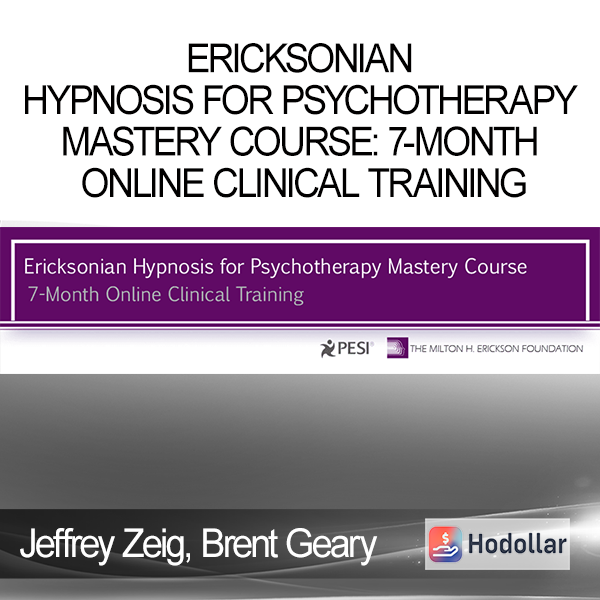 Jeffrey Zeig Brent Geary Lilian Borges & Stephen Lankton - Ericksonian Hypnosis for Psychotherapy Mastery Course: 7-Month Online Clinical Training