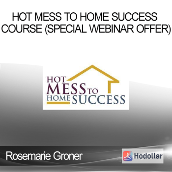 Rosemarie Groner - Hot Mess to Home Success Course (Special Webinar Offer)