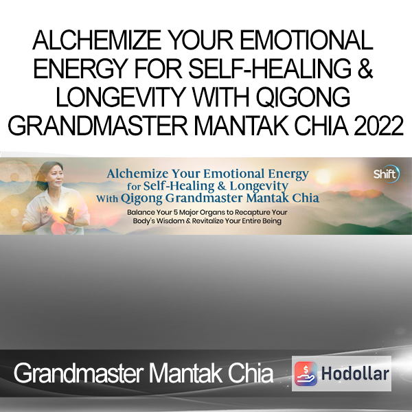 Grandmaster Mantak Chia - Alchemize Your Emotional Energy for Self-Healing & Longevity With Qigong Grandmaster Mantak Chia 2022