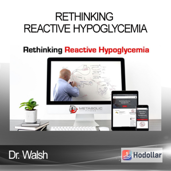 Dr. Walsh - Rethinking Reactive Hypoglycemia