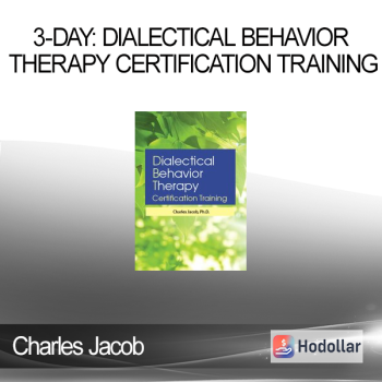 Charles Jacob - 3-Day: Dialectical Behavior Therapy Certification Training
