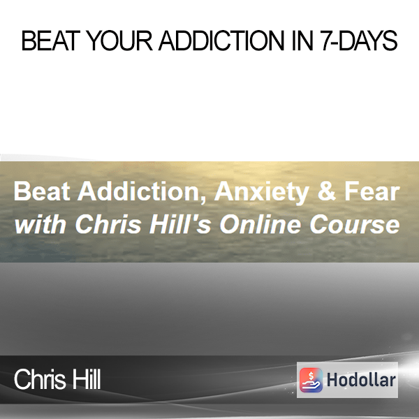 Chris Hill - Beat Your Addiction in 7-Days