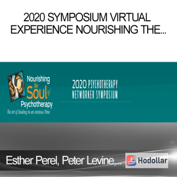 Esther Perel, Peter Levine, Bessel van der Kolk, Dan Siegel, Tara Brach, Sue Johnson, Janina Fisher, and Lori Gottlieb, and more! - 2020 Symposium Virtual Experience Nourishing the Soul of Psychotherapy
