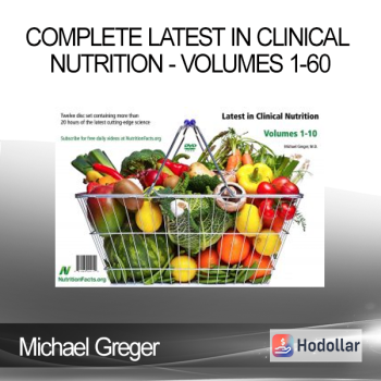 Michael Greger - Complete Latest in Clinical Nutrition - Volumes 1-60