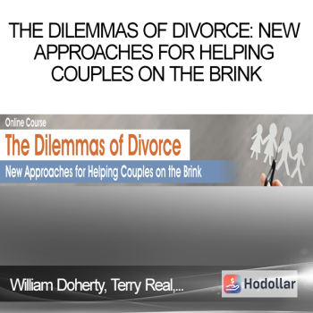 William Doherty, Terry Real, Tammy Nelson, and more! - The Dilemmas of Divorce: New Approaches for Helping Couples on the Brink