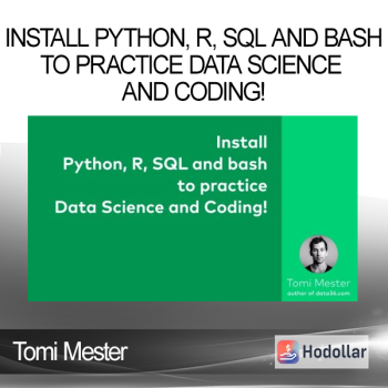 Tomi Mester - Install Python R SQL and bash - to practice Data Science and Coding!