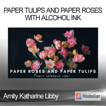 Amity Katharine Libby - Paper Tulips and Paper Roses with Alcohol Ink
