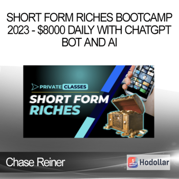 Chase Reiner - Short Form Riches Bootcamp 2023 - $8000 Daily With ChatGPT Bot and AI