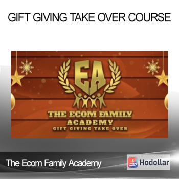 The Ecom Family Academy - Gift Giving Take Over Course