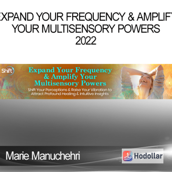 Marie Manuchehri - Expand Your Frequency & Amplify Your Multisensory Powers 2022