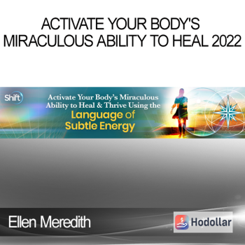 Ellen Meredith - Activate Your Body's Miraculous Ability to Heal 2022
