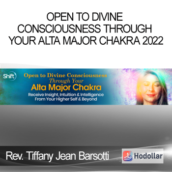 Rev. Tiffany Jean Barsotti PhD - Open to Divine Consciousness Through Your Alta Major Chakra 2022