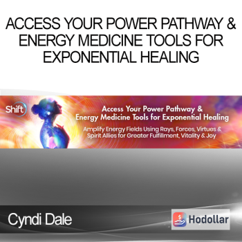 Cyndi Dale - Access Your Power Pathway & Energy Medicine Tools for Exponential Healing