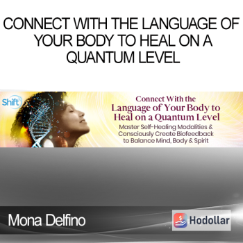 Mona Delfino - Connect With the Language of Your Body to Heal on a Quantum Level