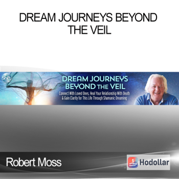 Robert Moss - Dream Journeys Beyond the Veil