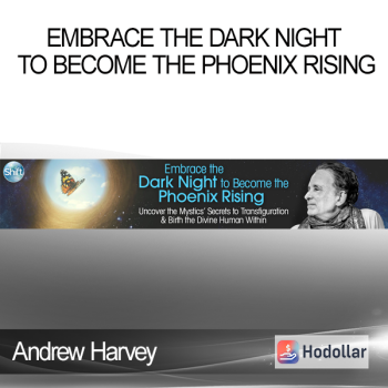 Andrew Harvey - Embrace the Dark Night to Become the Phoenix Rising