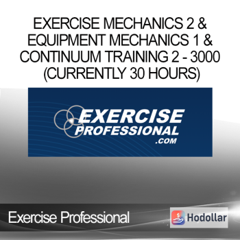 Exercise Professiona - Exercise Mechanics 2 & Equipment Mechanics 1 & Continuum Training 2 - 3000 (currently 30 hours)