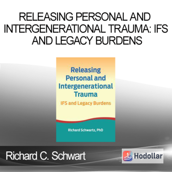 Richard C. Schwart - Releasing Personal and Intergenerational Trauma: IFS and Legacy Burdens